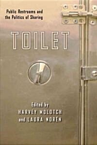 Toilet: Public Restrooms and the Politics of Sharing (Paperback)
