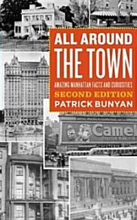 All Around the Town: Amazing Manhattan Facts and Curiosities, Second Edition (Paperback, 2)