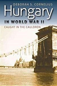Hungary in World War II: Caught in the Cauldron (Paperback)
