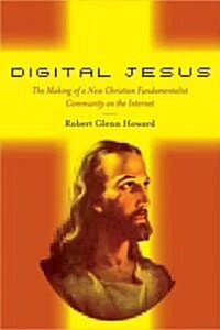 Digital Jesus: The Making of a New Christian Fundamentalist Community on the Internet (Hardcover)