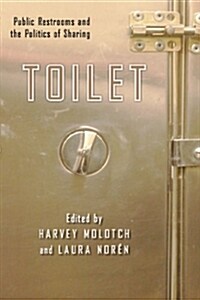 Toilet: Public Restrooms and the Politics of Sharing (Hardcover)