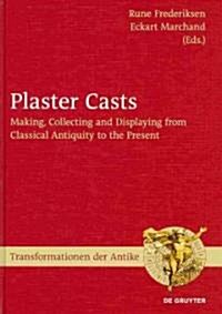 Plaster Casts: Making, Collecting and Displaying from Classical Antiquity to the Present (Hardcover)