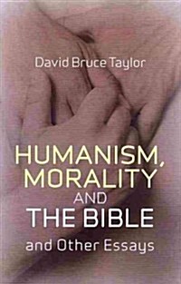 Humanism, Morality and the Bible and Other Essays (Paperback)