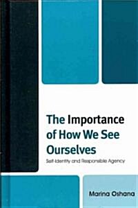 The Importance of How We See Ourselves: Self-Identity and Responsible Agency (Hardcover)