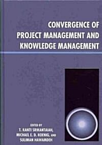 Convergence of Project Management and Knowledge Management (Hardcover)