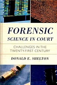 Forensic Science in Court: Challenges in the Twenty First Century (Hardcover)