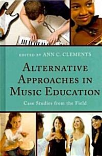 Alternative Approaches in Music Education: Case Studies from the Field (Hardcover)