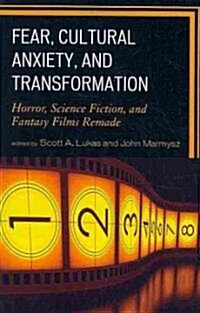 Fear, Cultural Anxiety, and Transformation: Horror, Science Fiction, and Fantasy Films Remade (Paperback)