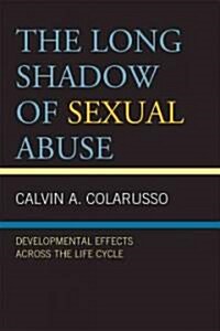 The Long Shadow of Sexual Abuse: Developmental Effects Across the Life Cycle (Hardcover)