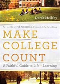 Make College Count: A Faithful Guide to Life and Learning (Hardcover)