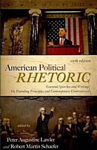 American Political Rhetoric: Essential Speeches and Writings on Founding Principles and Contemporary Controversies (Paperback, 6)