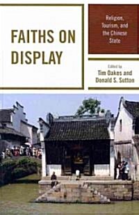 Faiths on Display: Religion, Tourism, and the Chinese State (Hardcover)