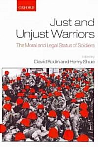 Just and Unjust Warriors : The Moral and Legal Status of Soldiers (Paperback)