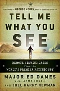 [중고] Tell Me What You See: Remote Viewing Cases from the World‘s Premier Psychic Spy (Paperback)