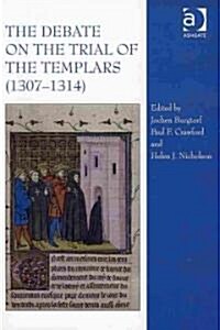 The Debate on the Trial of the Templars (1307–1314) (Hardcover)