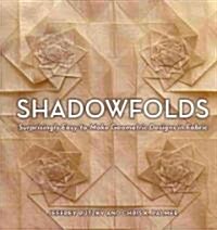 Shadowfolds: Surprisingly Easy-To-Make Geometric Designs in Fabric (Hardcover)