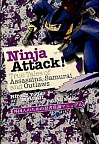 Ninja Attack!: True Tales of Assassins, Samurai, and Outlaws (Paperback)