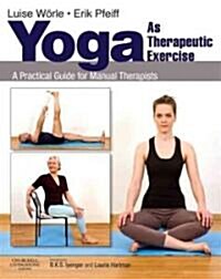 Yoga as Therapeutic Exercise : A Practical Guide for Manual Therapists (Paperback)