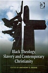 Black Theology, Slavery and Contemporary Christianity : 200 Years and No Apology (Hardcover)