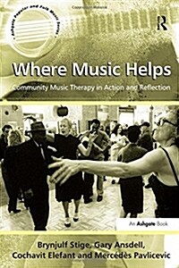 Where Music Helps: Community Music Therapy in Action and Reflection (Paperback)