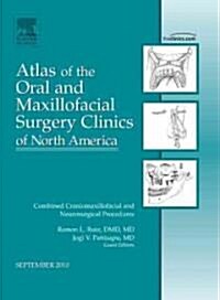 Combined Craniomaxillofacial and Neurosurgical Procedures, an Issue of Atlas of the Oral and Maxillofacial Surgery Clinics (Hardcover, New)