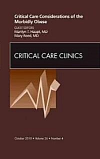 Critical Care Considerations of the Morbidly Obese, an Issue of Critical Care Clinics (Hardcover)