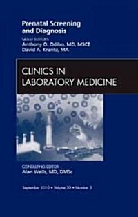 Prenatal Screening and Diagnosis, An Issue of Clinics in Laboratory Medicine (Hardcover)
