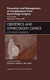 Prevention and Management of Complications from Gynecologic Surgery, an Issue of Obstetrics and Gynecology Clinics: Volume 37-3 (Hardcover)