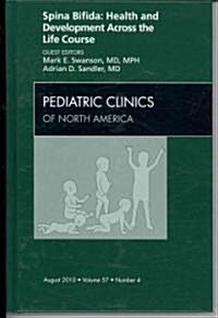 Spina Bifida: Health and Developments Across the Life Course, an Issue of Pediatric Clinics (Hardcover)