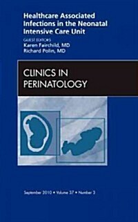 Healthcare Associated Infections in the Neonatal Intensive Care Unit, an Issue of Clinics in Perinatology (Hardcover, New)