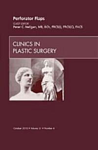 Perforator Flaps, An Issue of Clinics in Plastic Surgery (Hardcover)