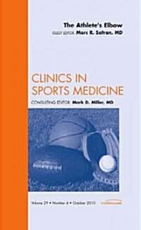 The Athletes Elbow, An Issue of Clinics in Sports Medicine (Hardcover)