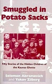 Smuggled In Potato Sacks : Fifty Stories of the Hidden Children of the Kaunas Ghetto (Paperback)