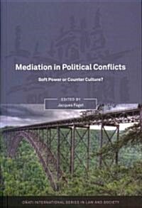 Mediation in Political Conflicts : Soft Power or Counter Culture? (Paperback)