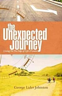 The Unexpected Journey: Living on the Edge of Lifes Promise (Paperback)