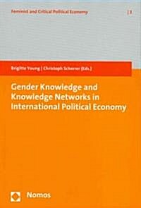 Gender Knowledge and Knowledge Networks in International Political Economy (Paperback)