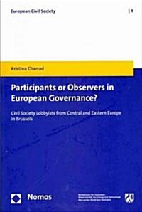 Participants or Observers in European Governance?: Civil Society Lobbyists from Central and Eastern Europe in Brussels (Paperback)