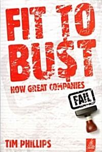 Fit to Bust : How Great Companies Fail (Paperback)