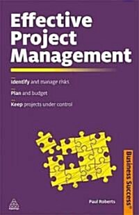 Effective Project Management : Identify and Manage Risks; Plan and Budget; Keep Projects Under Control (Paperback)