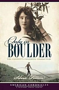 Only in Boulder: The Countys Colorful Characters (Paperback)