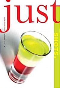 Just Shots: A Little Book of Liquid Fun (Paperback)