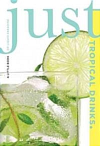 Just Tropical Drinks: A Little Book of Liquid Paradise (Paperback)