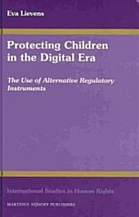 Protecting Children in the Digital Era: The Use of Alternative Regulatory Instruments (Hardcover)