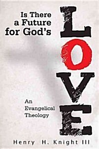 Is There a Future for Gods Love?: An Evangelical Theology (Paperback)
