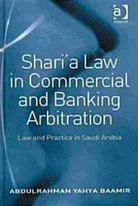 Shari’a Law in Commercial and Banking Arbitration : Law and Practice in Saudi Arabia (Hardcover)