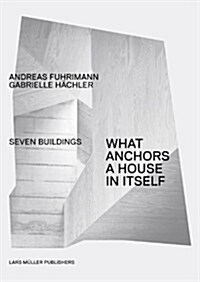 What Anchors a House in Itself: Seven Buildings (Paperback)