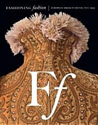 Fashioning Fashion: European Dress in Detail 1700-1915 (Hardcover)