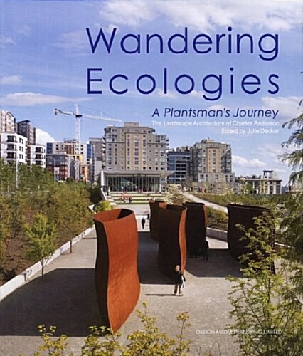 Wandering Ecologies: A Plantsmans Jounery (Hardcover)