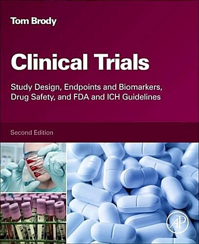 Clinical Trials: Study Design, Endpoints and Biomarkers, Drug Safety, and FDA and Ich Guidelines (Hardcover, 2)