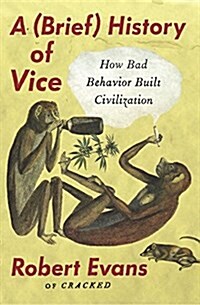 A Brief History of Vice: How Bad Behavior Built Civilization (Paperback)